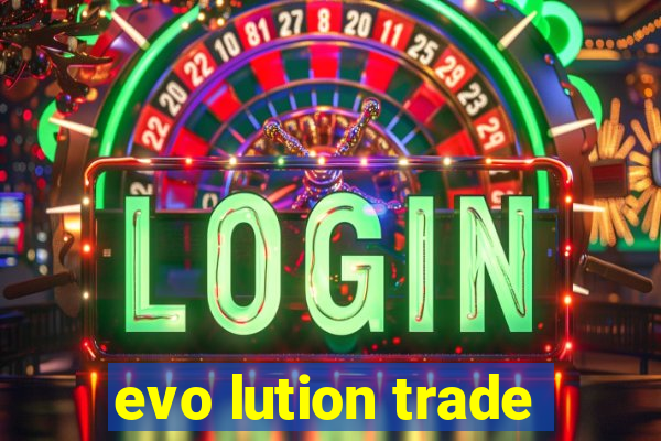 evo lution trade